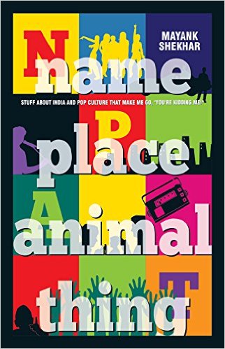 Book Review: Name Place Animal Thing by Mayank Shekhar – SpectralHues
