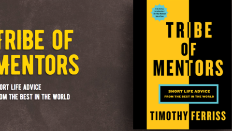 Tribe of Mentors: Short Life Advice from the Best in the World by Timothy Ferriss