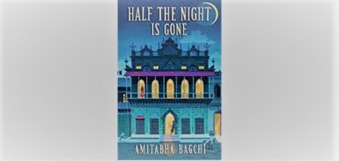 Half the Night is Gone by Amitabha Bagchi