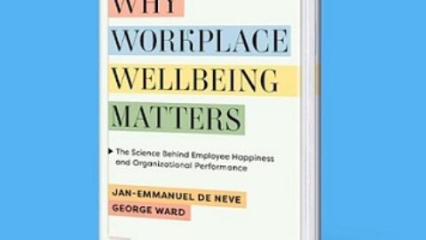 Why Workplace Wellbeing Matters by Jan-Emmanuel De Neve & George Ward