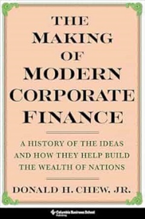 The Making of Modern Corporate Finance by Donald Chew