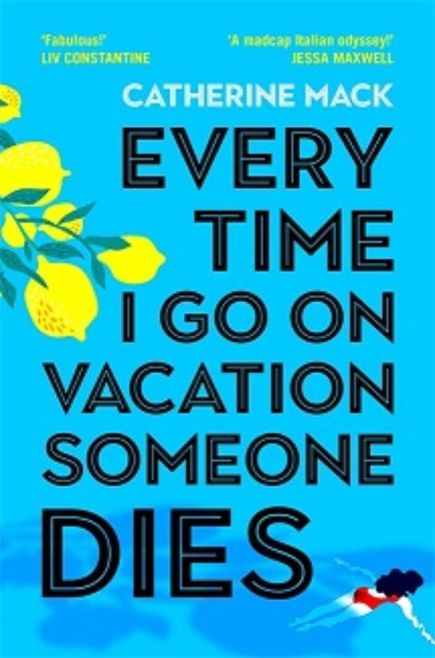 Every Time I Go on Vacation, Someone Dies by Catherine Mack