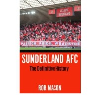 Sunderland AFCThe Definitive History by Rob Mason